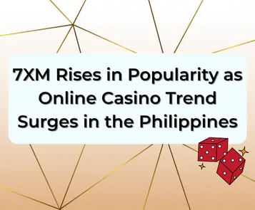 7XM Rises in Popularity as Online Casino Trend Surges in the Philippines